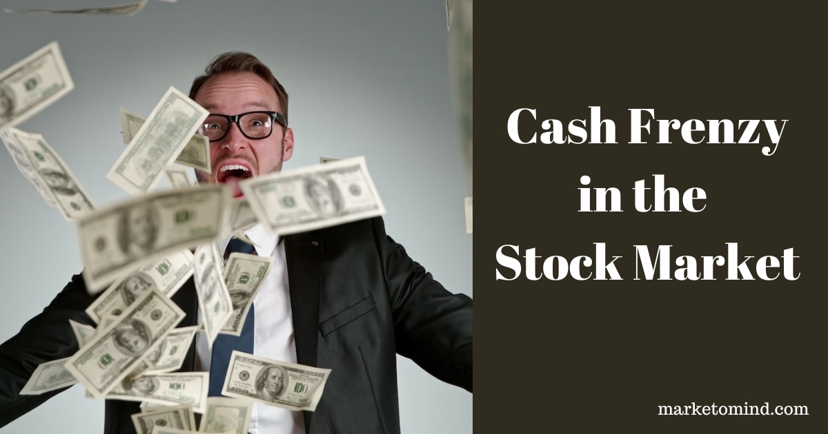 cash frenzy in the stock market